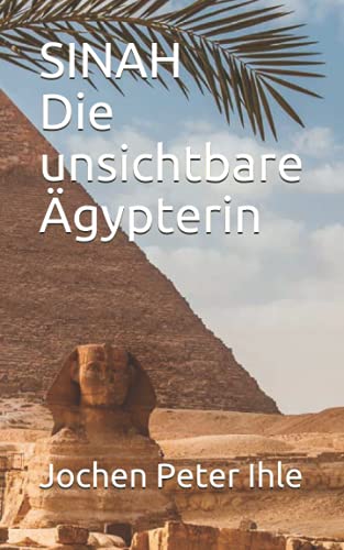 SINAH Die unsichtbare Ägypterin von Independently published